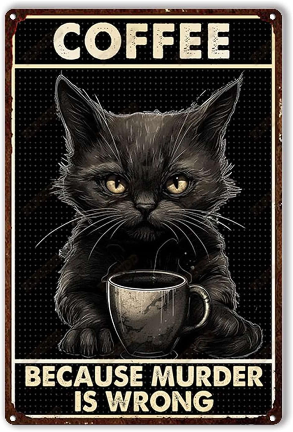 Home Office Ideas - Tin Plaque Coffee cat Because Murder